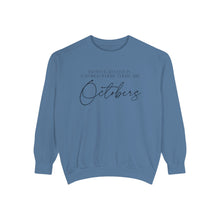 Load image into Gallery viewer, I&#39;m So Glad I Live in a World Where There are Octobers | Fall Unisex Garment-Dyed Sweatshirt
