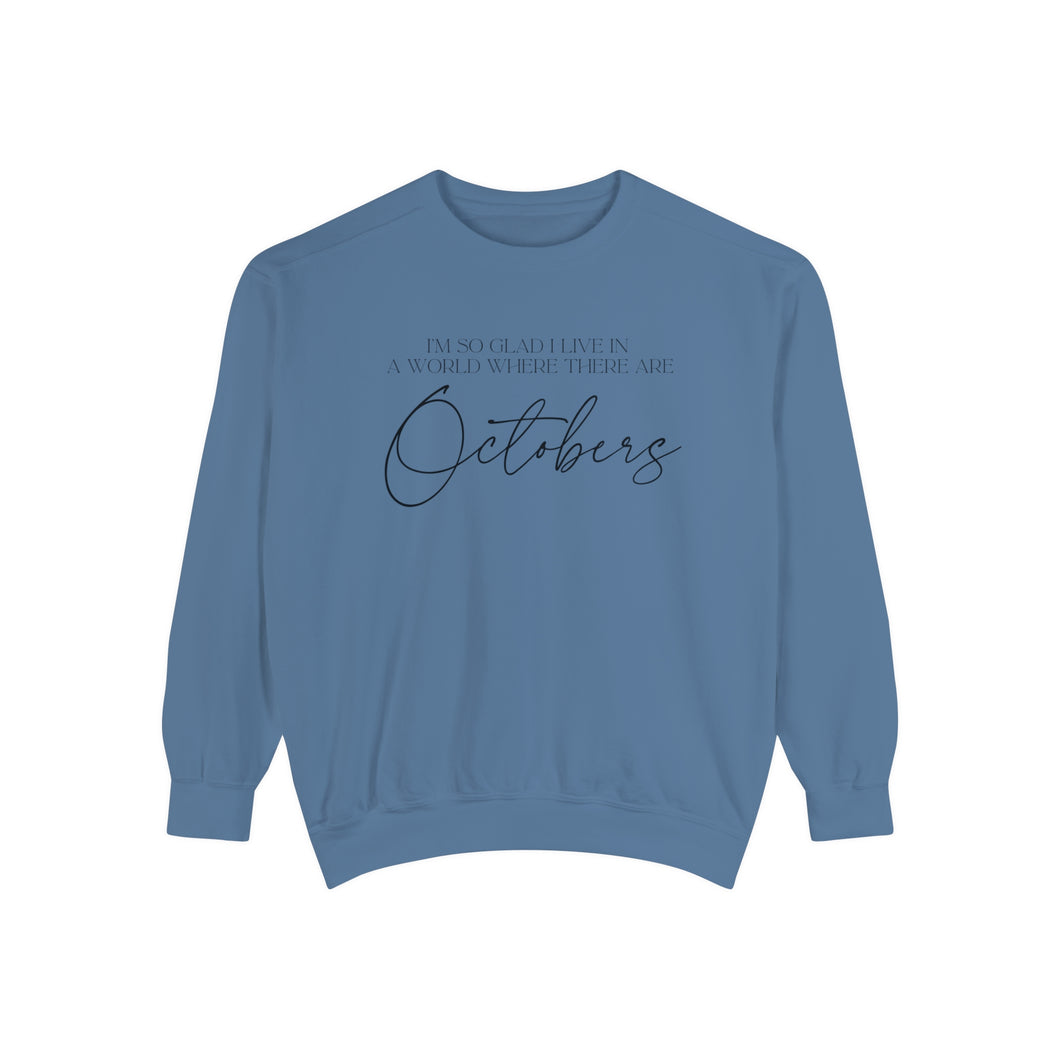 I'm So Glad I Live in a World Where There are Octobers | Fall Unisex Garment-Dyed Sweatshirt