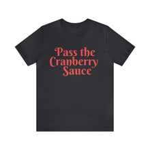 Load image into Gallery viewer, Pass the Cranberry Sauce | Thanksgiving Adult Unisex Jersey Short Sleeve Tee
