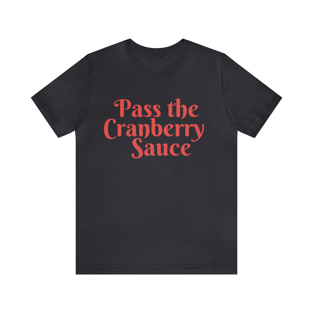 Pass the Cranberry Sauce | Thanksgiving Adult Unisex Jersey Short Sleeve Tee