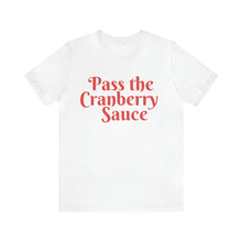 Load image into Gallery viewer, Pass the Cranberry Sauce | Thanksgiving Adult Unisex Jersey Short Sleeve Tee
