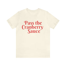 Load image into Gallery viewer, Pass the Cranberry Sauce | Thanksgiving Adult Unisex Jersey Short Sleeve Tee
