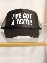 Load image into Gallery viewer, I’ve got a text!!! trucker hat
