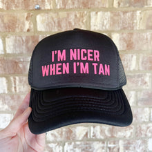 Load image into Gallery viewer, I&#39;m nicer when I&#39;m tan adult trucker hat
