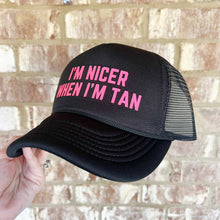 Load image into Gallery viewer, I&#39;m nicer when I&#39;m tan adult trucker hat
