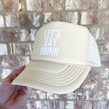 Load image into Gallery viewer, let&#39;s day drink trucker hat
