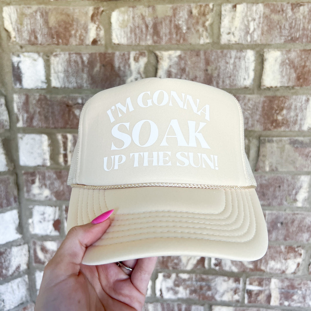 I'm gonna soak up the sun tan trucker hat
