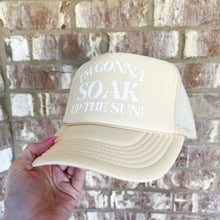 Load image into Gallery viewer, I&#39;m gonna soak up the sun tan trucker hat
